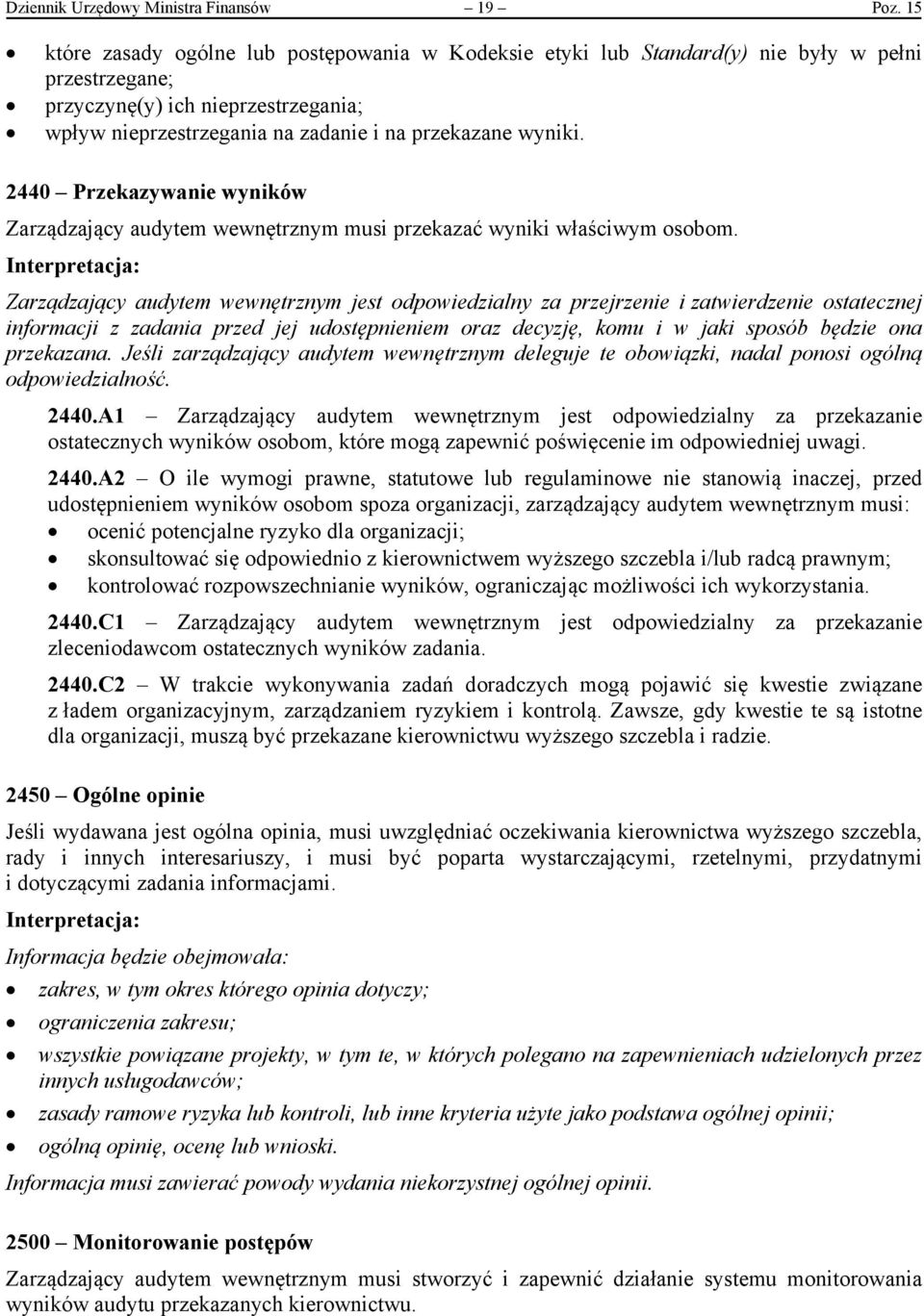 2440 Przekazywanie wyników Zarządzający audytem wewnętrznym musi przekazać wyniki właściwym osobom.