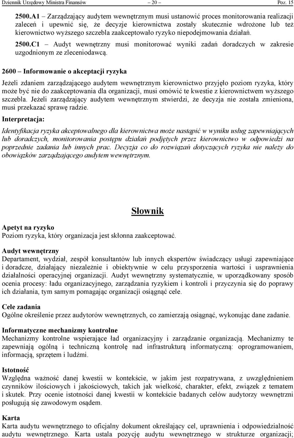 zaakceptowało ryzyko niepodejmowania działań. 2500.C1 Audyt wewnętrzny musi monitorować wyniki zadań doradczych w zakresie uzgodnionym ze zleceniodawcą.