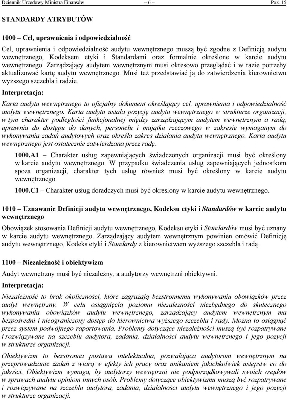 oraz formalnie określone w karcie audytu wewnętrznego. Zarządzający audytem wewnętrznym musi okresowo przeglądać i w razie potrzeby aktualizować kartę audytu wewnętrznego.