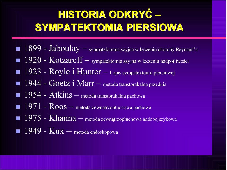 1944 - Goetz i Marr metoda transtorakalna przednia 1954 - Atkins metoda transtorakalna pachowa 1971 - Roos