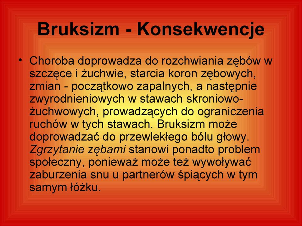 ograniczenia ruchów w tych stawach. Bruksizm może doprowadzać do przewlekłego bólu głowy.