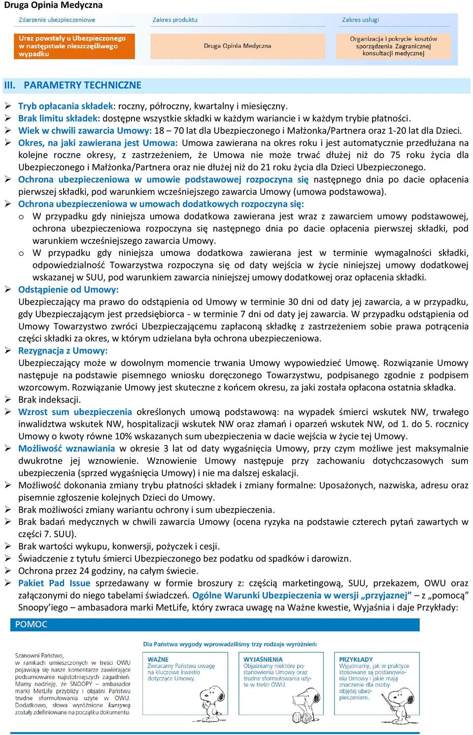 Okres, na jaki zawierana jest Umowa: Umowa zawierana na okres roku i jest automatycznie przedłużana na kolejne roczne okresy, z zastrzeżeniem, że Umowa nie może trwać dłużej niż do 75 roku życia dla