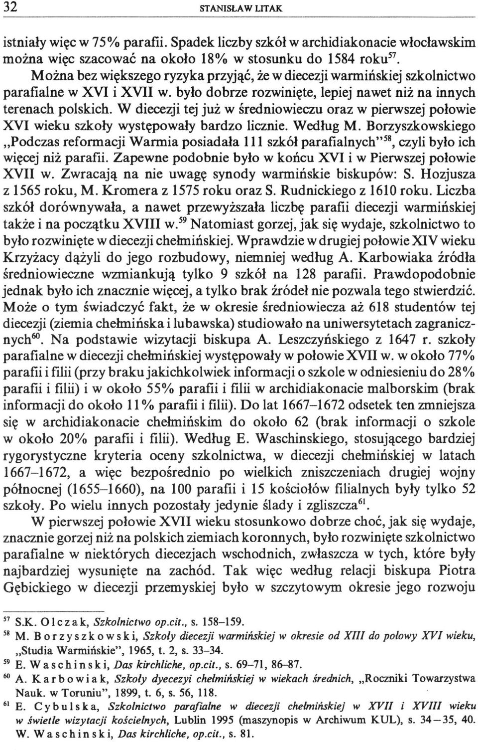 W diecezji tej już w średniowieczu oraz w pierwszej połowie XVI wieku szkoły występowały bardzo licznie. Według M.