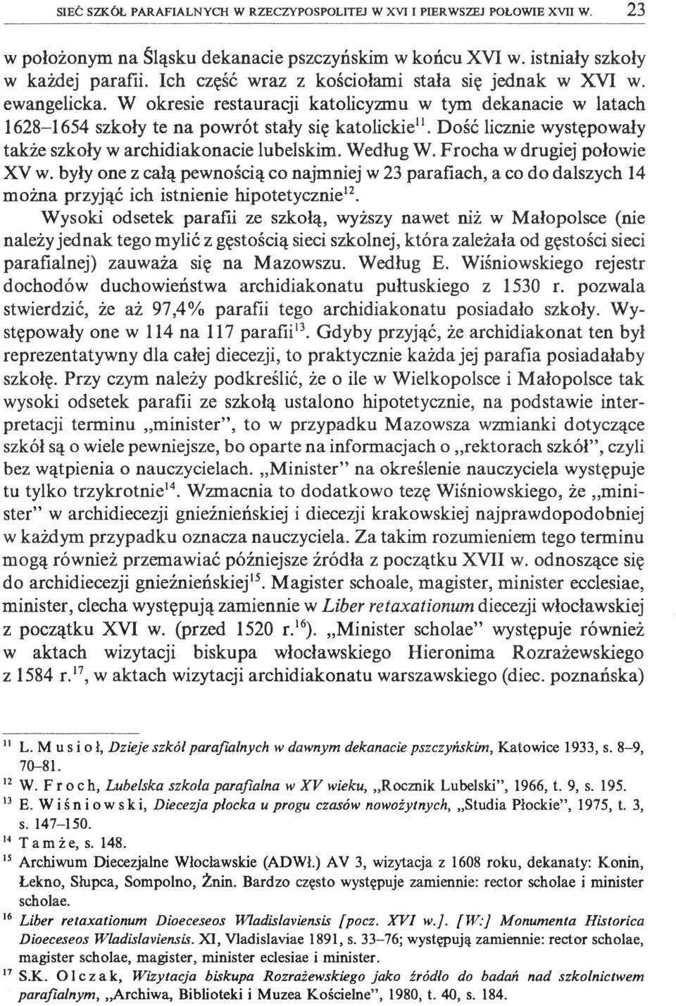 Dość licznie występowały także szkoły w archidiakonacie lubelskim. Według W. Frocha w drugiej połowie XV w.