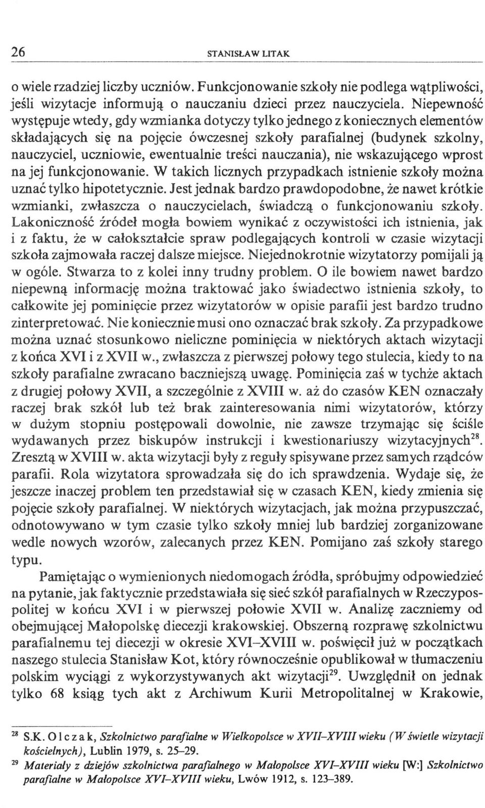 treści nauczania), nie wskazującego wprost na jej funkcjonowanie. W takich licznych przypadkach istnienie szkoły można uznać tylko hipotetycznie.