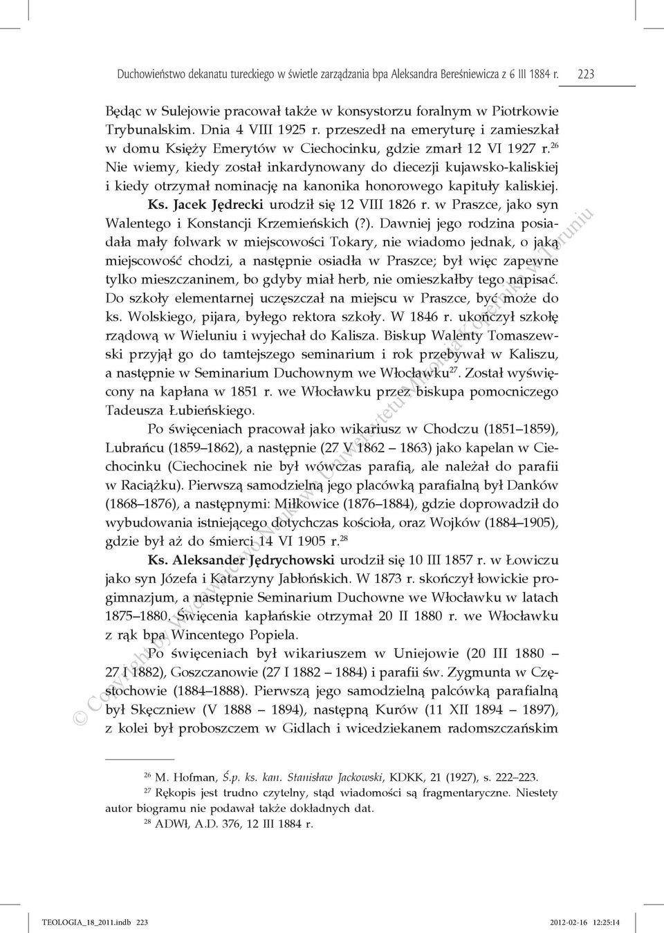 26 Nie wiemy, kiedy został inkardynowany do diecezji kujawsko-kaliskiej i kiedy otrzymał nominację na kanonika honorowego kapituły kaliskiej. Ks. Jacek Jędrecki urodził się 12 VIII 1826 r.