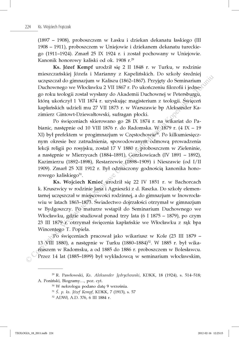 Do szkoły średniej uczęszczał do gimnazjum w Kaliszu (1862 1867). Przyjęty do Seminarium Duchownego we Włocławku 2 VII 1867 r.