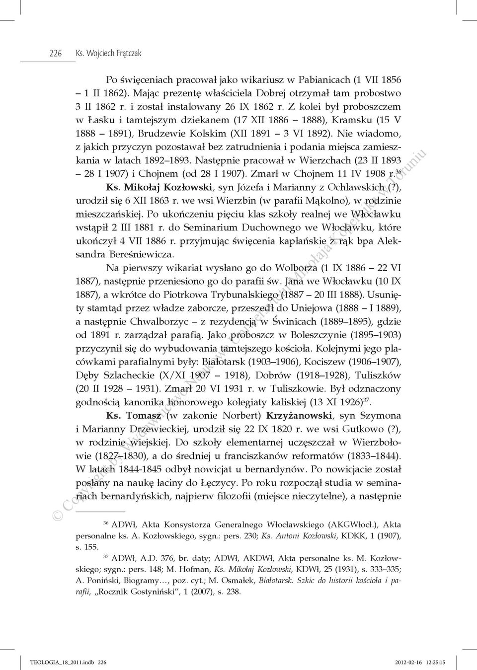 Nie wiadomo, z jakich przyczyn pozostawał bez zatrudnienia i podania miejsca zamieszkania w latach 1892 1893. Następnie pracował w Wierzchach (23 II 1893 28 I 1907) i Chojnem (od 28 I 1907).