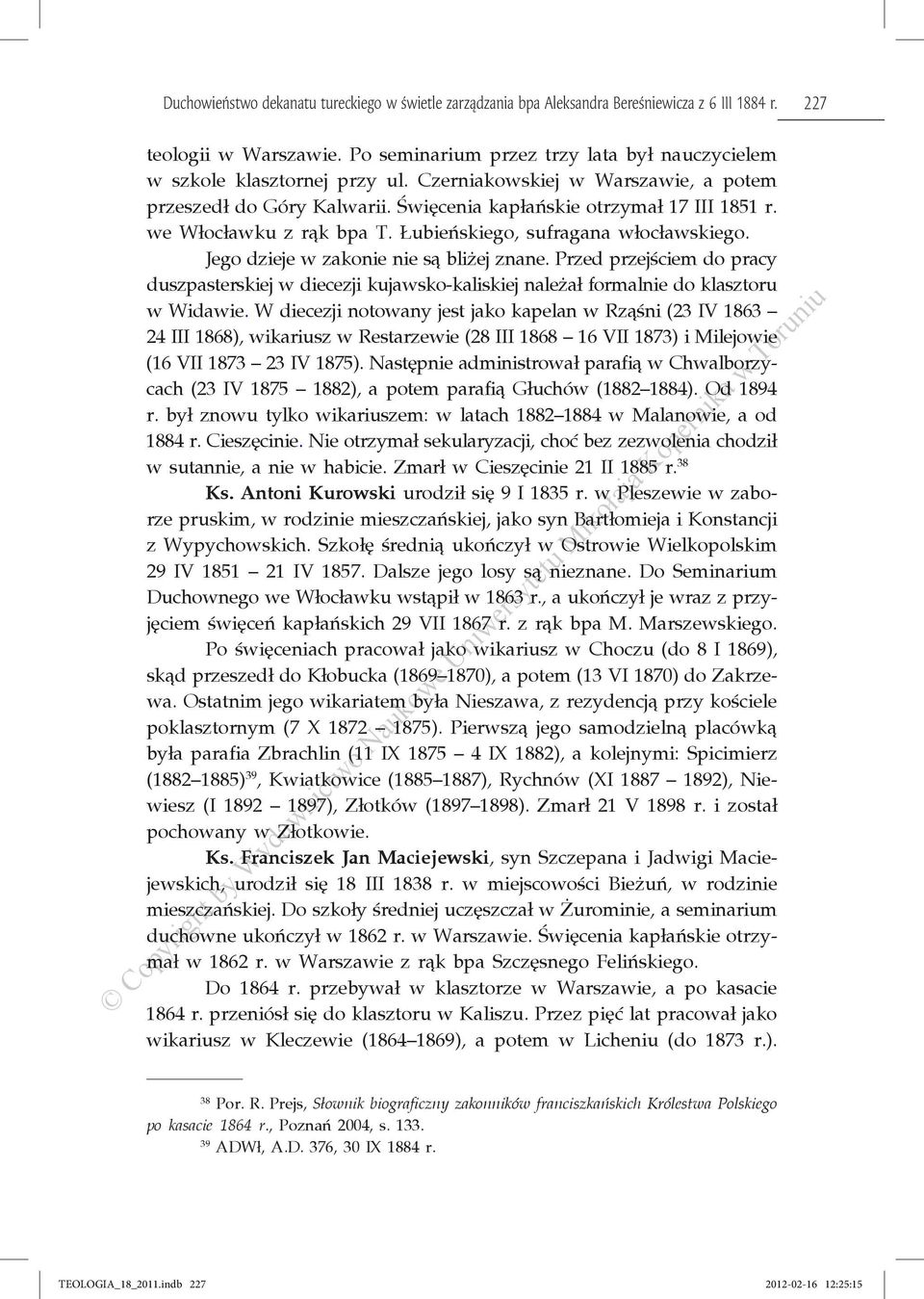 we Włocławku z rąk bpa T. Łubieńskiego, sufragana włocławskiego. Jego dzieje w zakonie nie są bliżej znane.