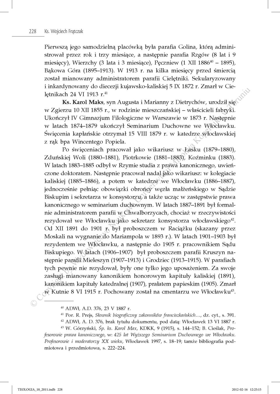 miesiące), Pęczniew (1 XII 1886 40 1895), Bąkowa Góra (1895 1913). W 1913 r. na kilka miesięcy przed śmiercią został mianowany administratorem parafii Cielętniki.