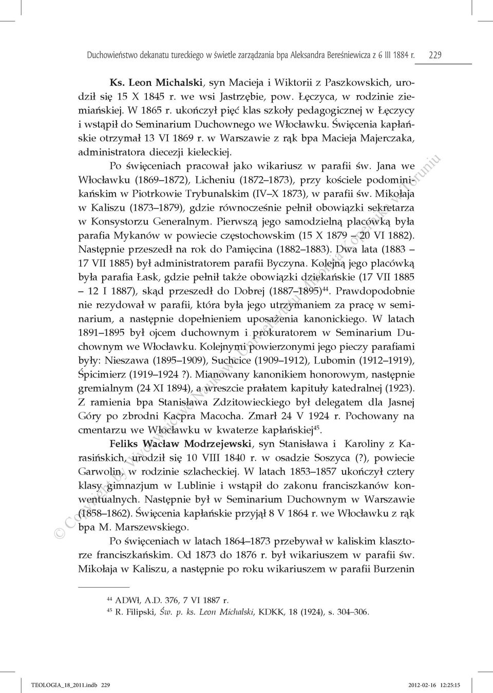 Święcenia kapłańskie otrzymał 13 VI 1869 r. w Warszawie z rąk bpa Macieja Majerczaka, administratora diecezji kieleckiej. Po święceniach pracował jako wikariusz w parafii św.