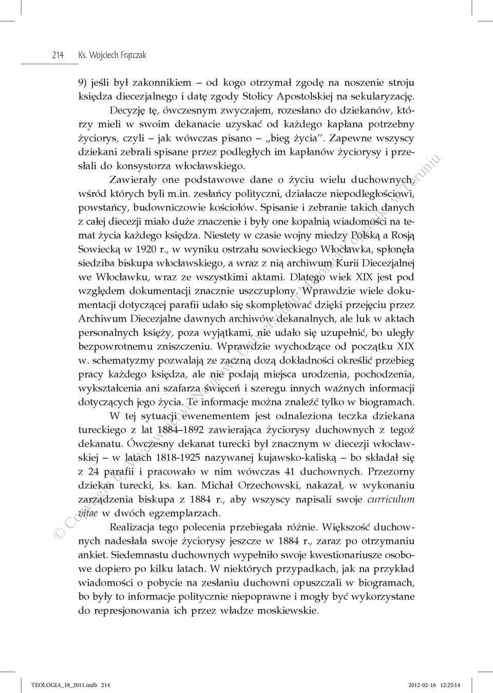 Zapewne wszyscy dziekani zebrali spisane przez podległych im kapłanów życiorysy i przesłali do konsystorza włocławskiego. Zawierały one podstawowe dane o życiu wielu duchownych, wśród których byli m.