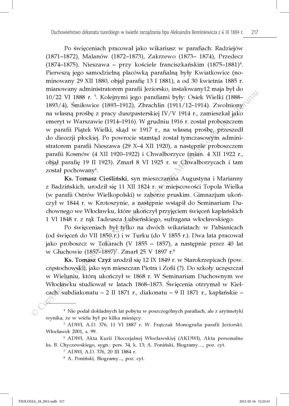 Pierwszą jego samodzielną placówką parafialną były Kwiatkowice (nominowany 29 XII 1880, objął parafię 13 I 1881), a od 30 kwietnia 1885 r.