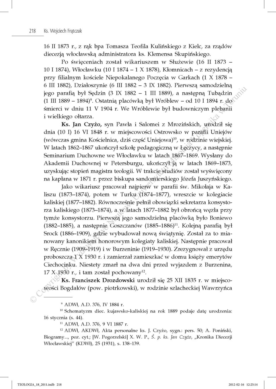 1882), Działoszynie (6 III 1882 3 IX 1882). Pierwszą samodzielną jego parafią był Sędzin (3 IX 1882 1 III 1889), a następną Tubądzin (1 III 1889 1894) 9. Ostatnią placówką był Wróblew od 10 I 1894 r.
