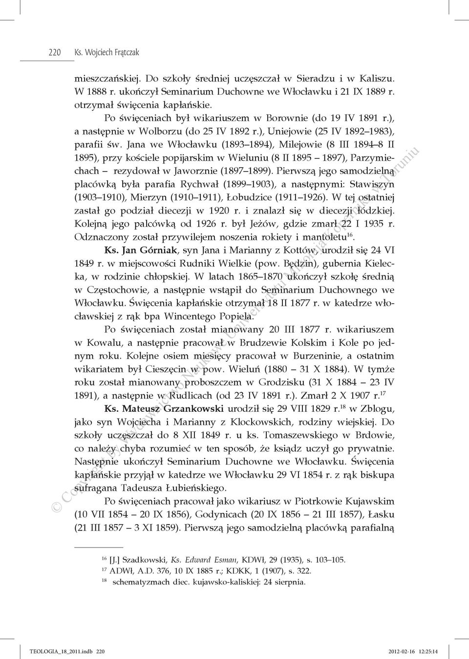 Jana we Włocławku (1893 1894), Milejowie (8 III 1894 8 II 1895), przy kościele popijarskim w Wieluniu (8 II 1895 1897), Parzymiechach rezydował w Jaworznie (1897 1899).