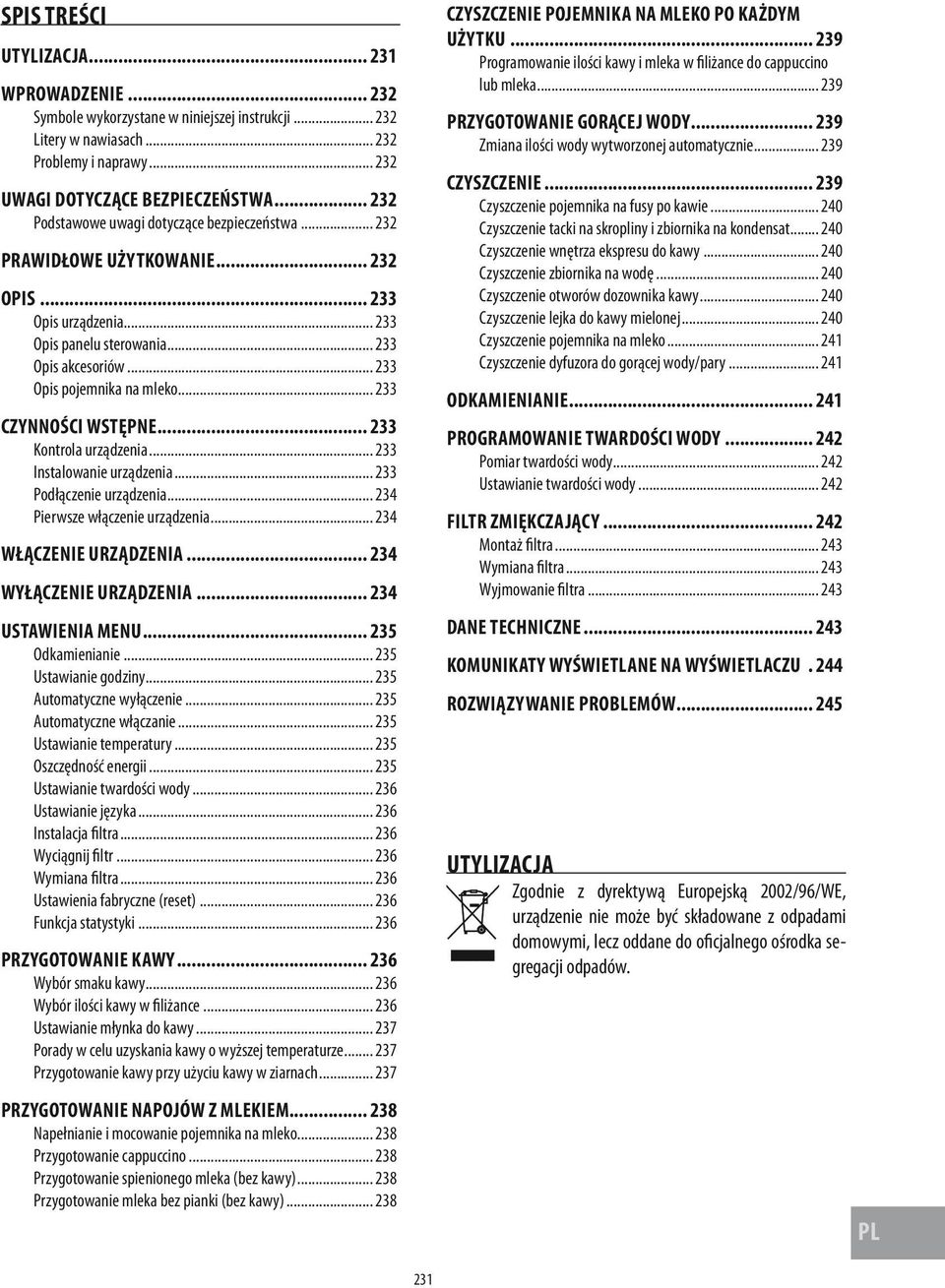 .. 233 CZYNNOŚCI WSTĘPNE... 233 Kontrola urządzenia... 233 Instalowanie urządzenia... 233 Podłączenie urządzenia... 234 Pierwsze włączenie urządzenia... 234 WŁĄCZENIE URZĄDZENIA.