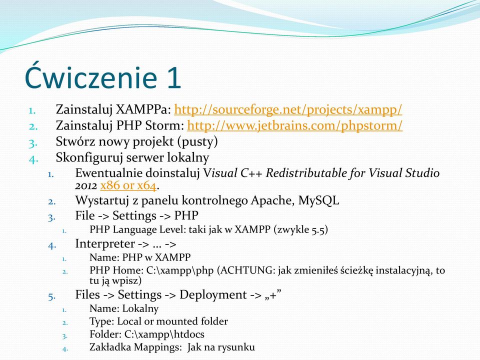 File -> Settings -> PHP 1. PHP Language Level: taki jak w XAMPP (zwykle 5.5) 4. Interpreter -> -> 1. Name: PHP w XAMPP 2.