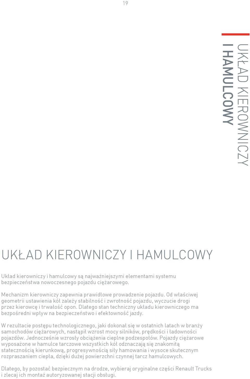 Dlatego stan techniczny układu kierowniczego ma bezpośredni wpływ na bezpieczeństwo i efektowność jazdy.