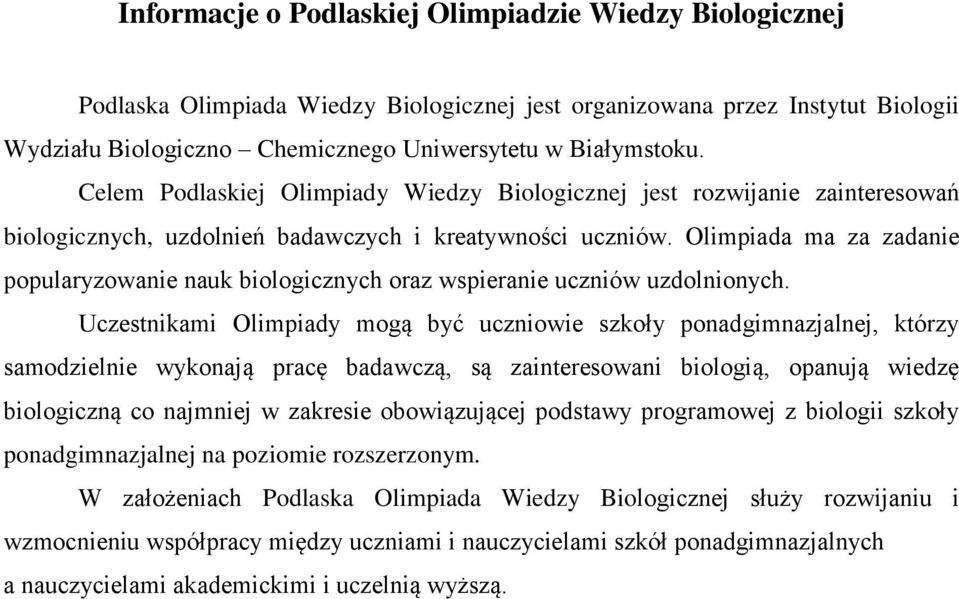 Olimpiada ma za zadanie popularyzowanie nauk biologicznych oraz wspieranie uczniów uzdolnionych.