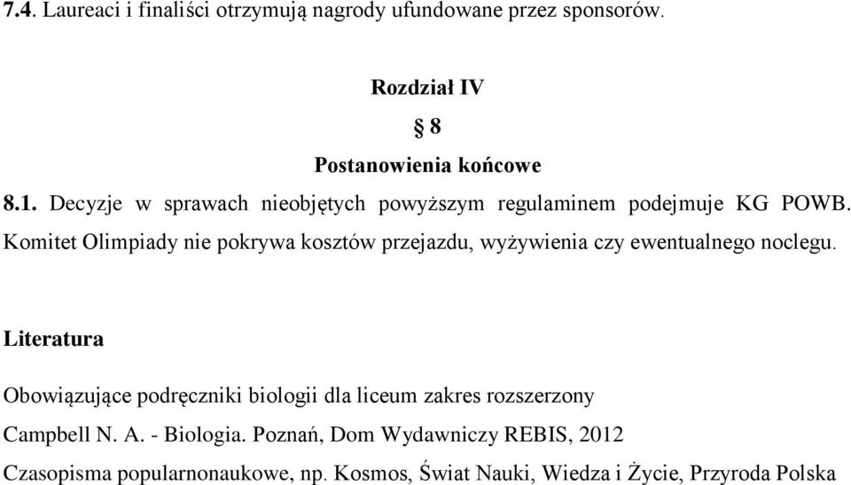 Komitet Olimpiady nie pokrywa kosztów przejazdu, wyżywienia czy ewentualnego noclegu.