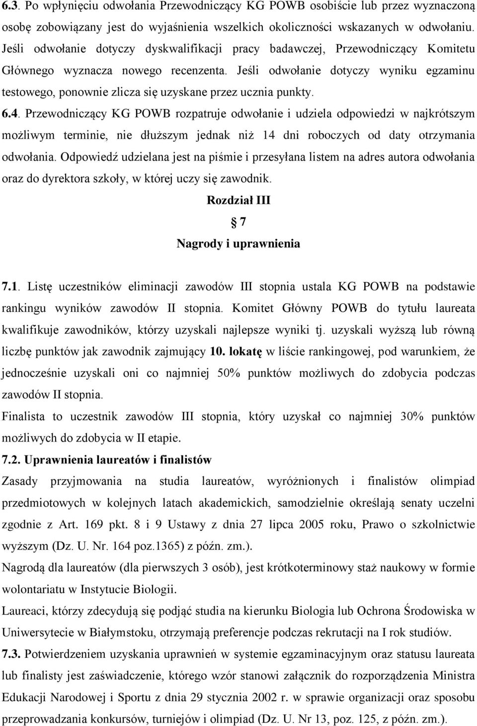 Jeśli odwołanie dotyczy wyniku egzaminu testowego, ponownie zlicza się uzyskane przez ucznia punkty. 6.4.