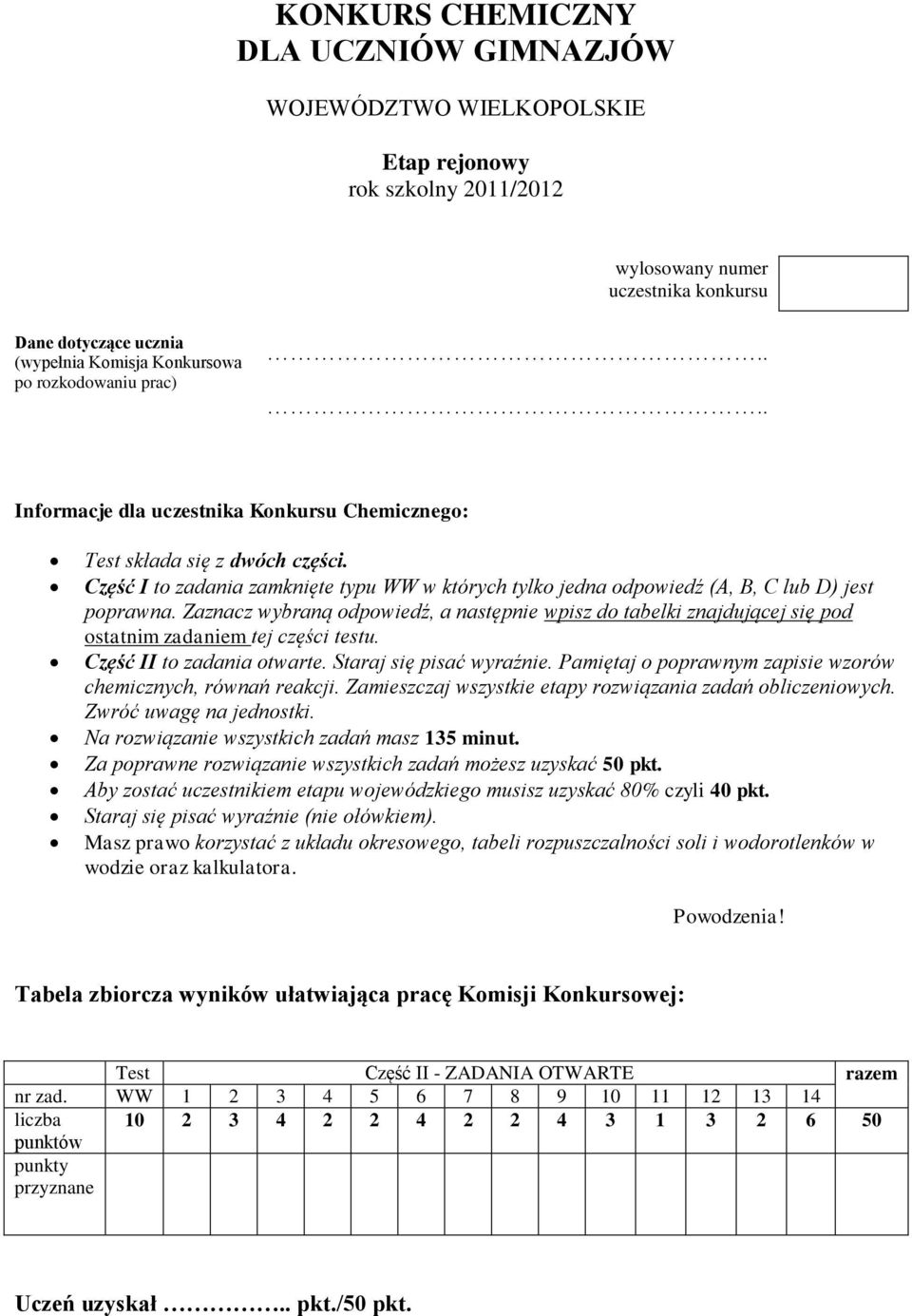 Część I to zadania zamknięte typu WW w których tylko jedna odpowiedź (A, B, C lub D) jest poprawna.