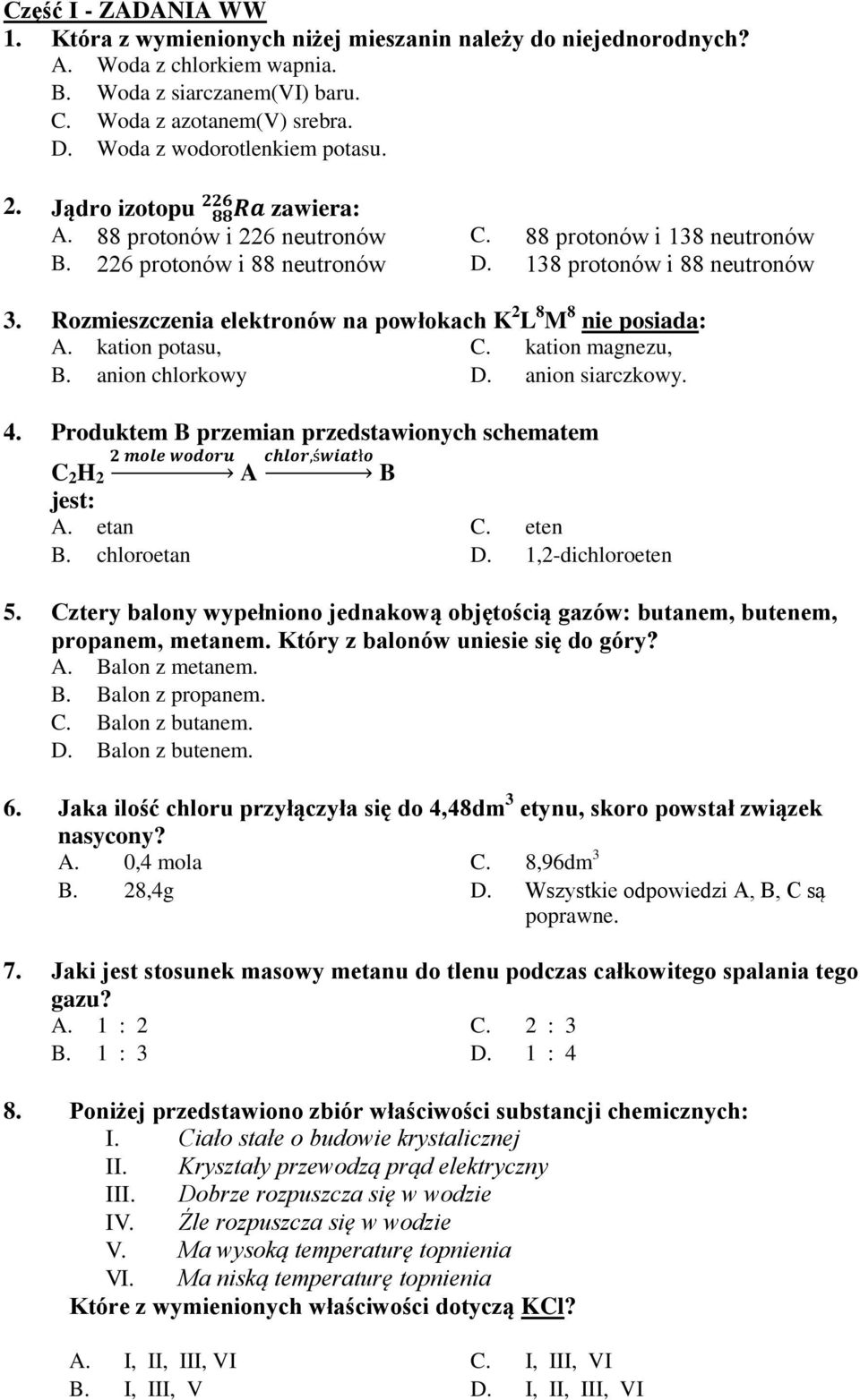 Rozmieszczenia elektronów na powłokach K 2 L 8 M 8 nie posiada: A. kation potasu, C. kation magnezu, B. anion chlorkowy D. anion siarczkowy. 4.