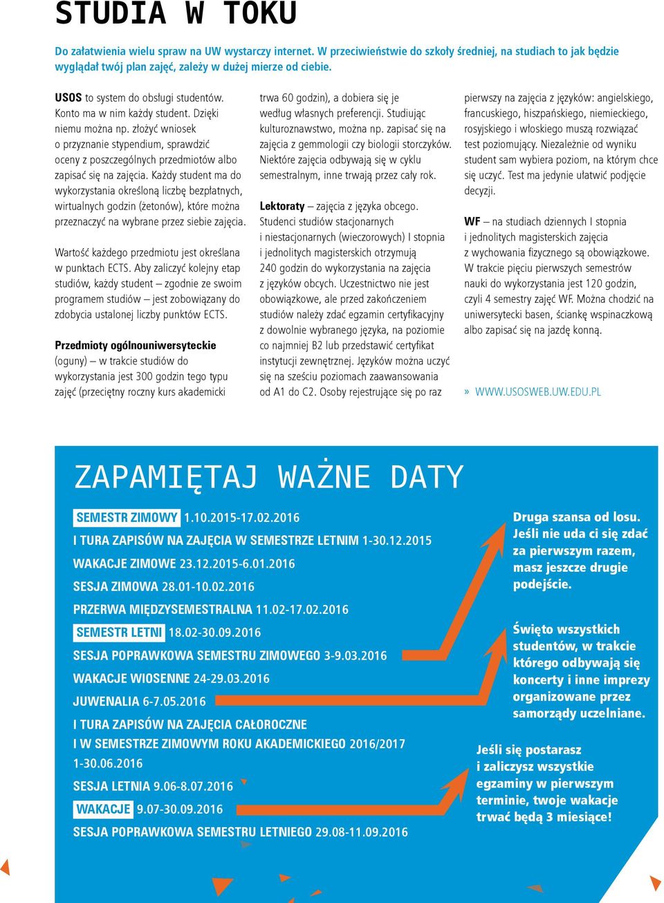 złożyć wniosek o przyznanie stypendium, sprawdzić oceny z poszczególnych przedmiotów albo zapisać się na zajęcia.