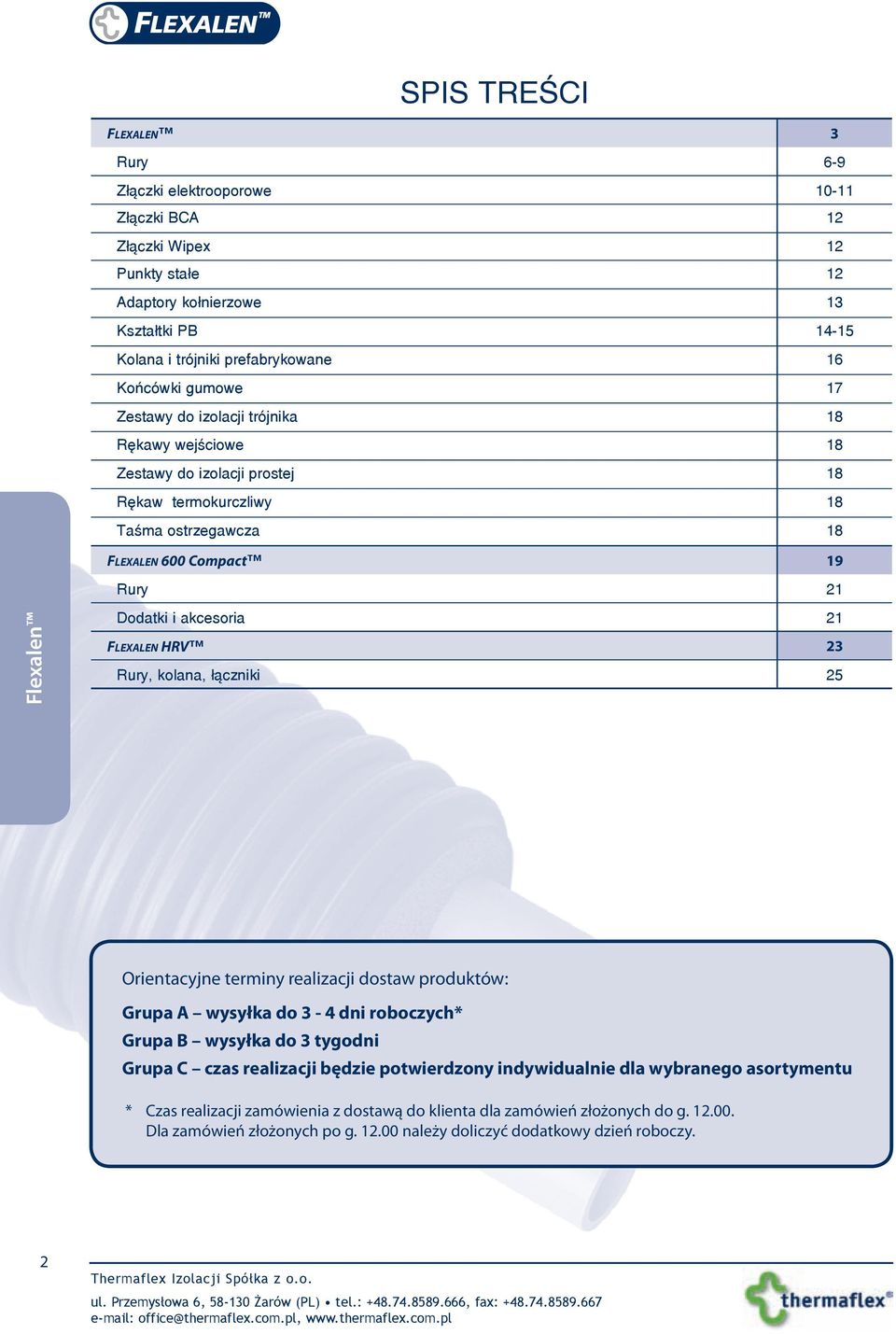 FLEXALEN HRV 23 Rury, kolana, łączniki 25 Orientacyjne terminy realizacji dostaw produktów: Grupa A wysyłka do 3-4 dni roboczych* Grupa B wysyłka do 3 tygodni Grupa C czas realizacji będzie