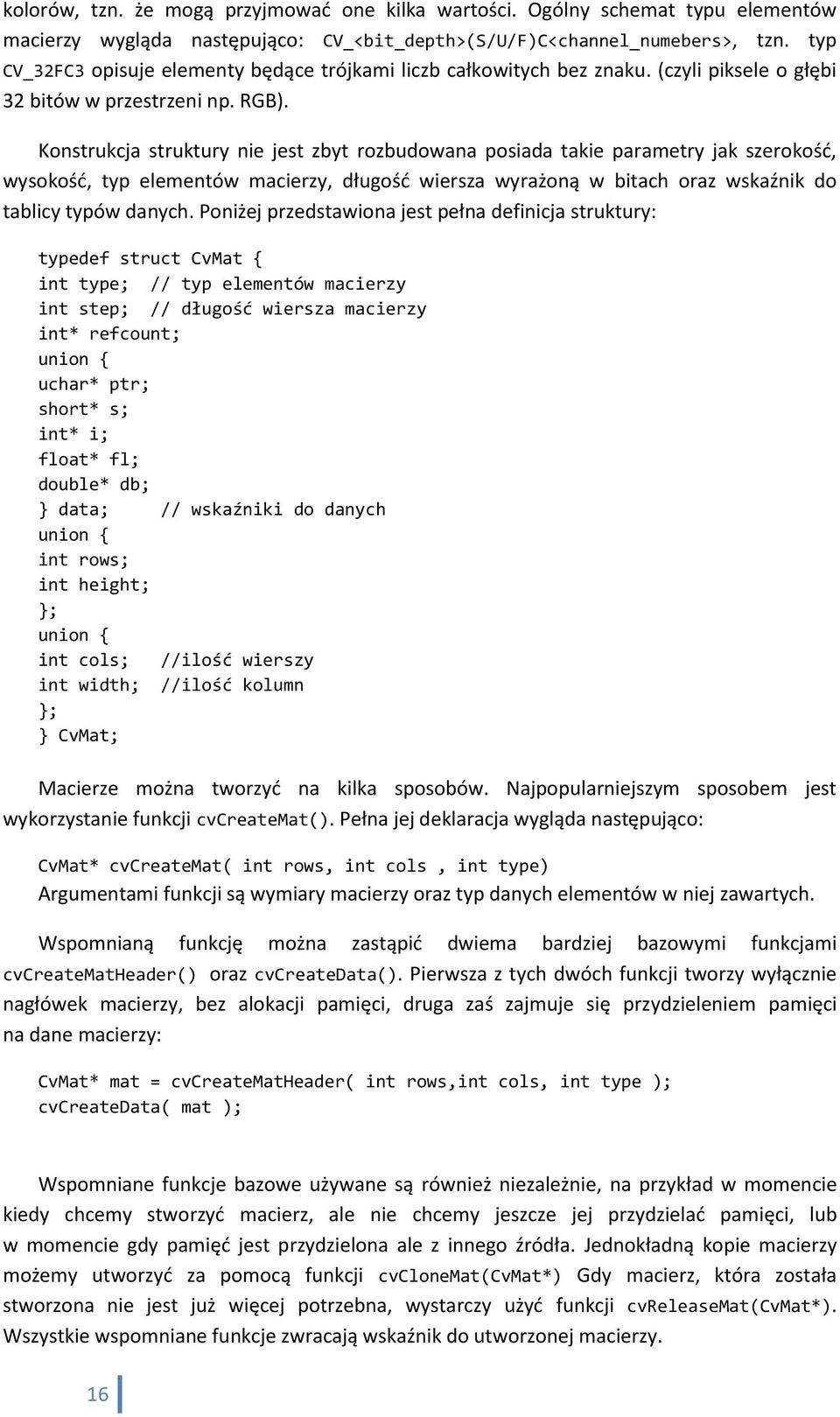Konstrukcja struktury nie jest zbyt rozbudowana posiada takie parametry jak szerokośd, wysokośd, typ elementów macierzy, długośd wiersza wyrażoną w bitach oraz wskaźnik do tablicy typów danych.