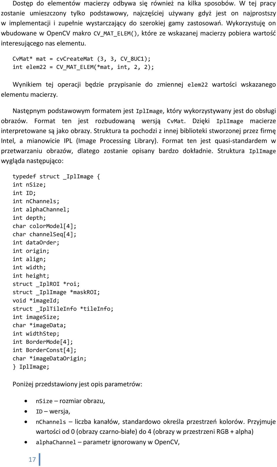 Wykorzystuję on wbudowane w OpenCV makro CV_MAT_ELEM(), które ze wskazanej macierzy pobiera wartośd interesującego nas elementu.
