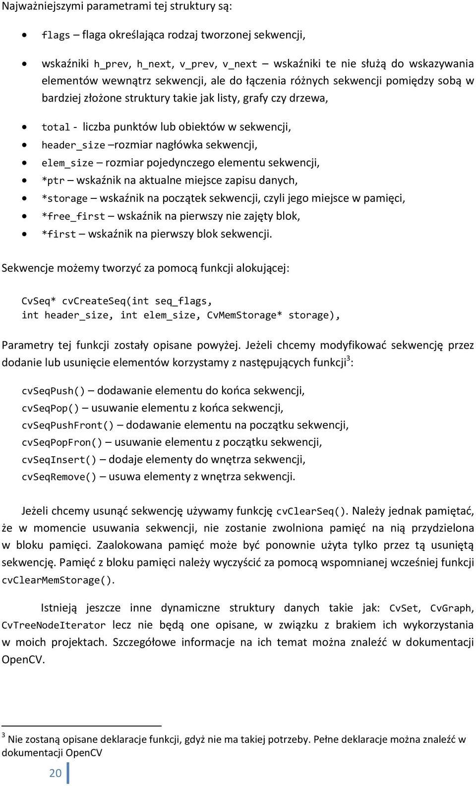 nagłówka sekwencji, elem_size rozmiar pojedynczego elementu sekwencji, *ptr wskaźnik na aktualne miejsce zapisu danych, *storage wskaźnik na początek sekwencji, czyli jego miejsce w pamięci,