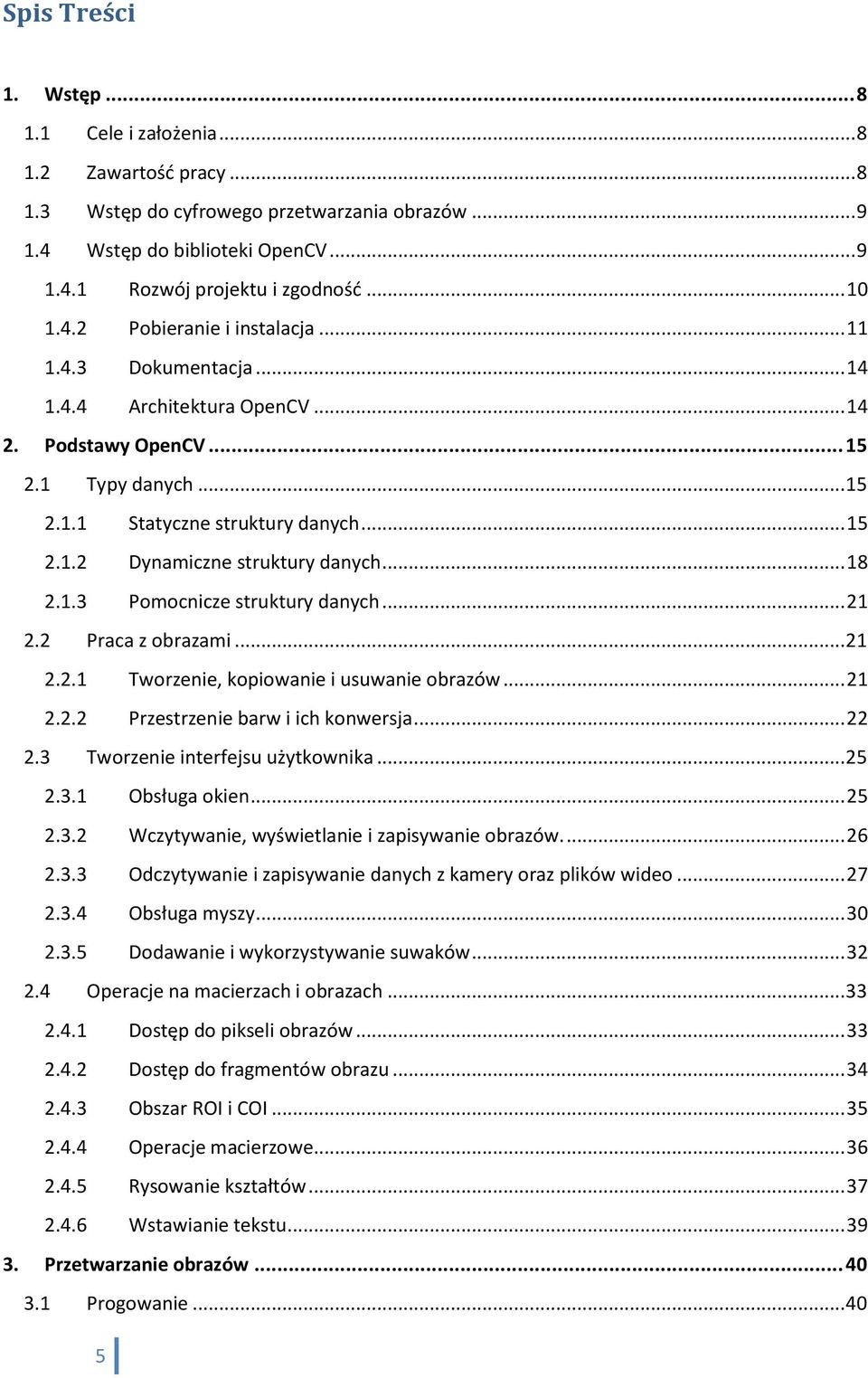 .. 18 2.1.3 Pomocnicze struktury danych... 21 2.2 Praca z obrazami... 21 2.2.1 Tworzenie, kopiowanie i usuwanie obrazów... 21 2.2.2 Przestrzenie barw i ich konwersja... 22 2.