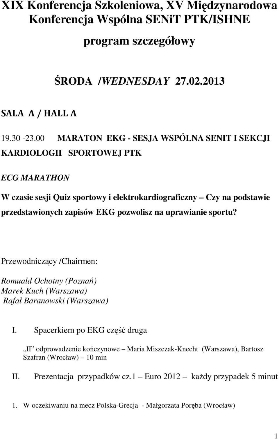 pozwolisz na uprawianie sportu? Przewodniczący /Chairmen: Romuald Ochotny (Poznań) Marek Kuch (Warszawa) Rafał Baranowski (Warszawa) I.