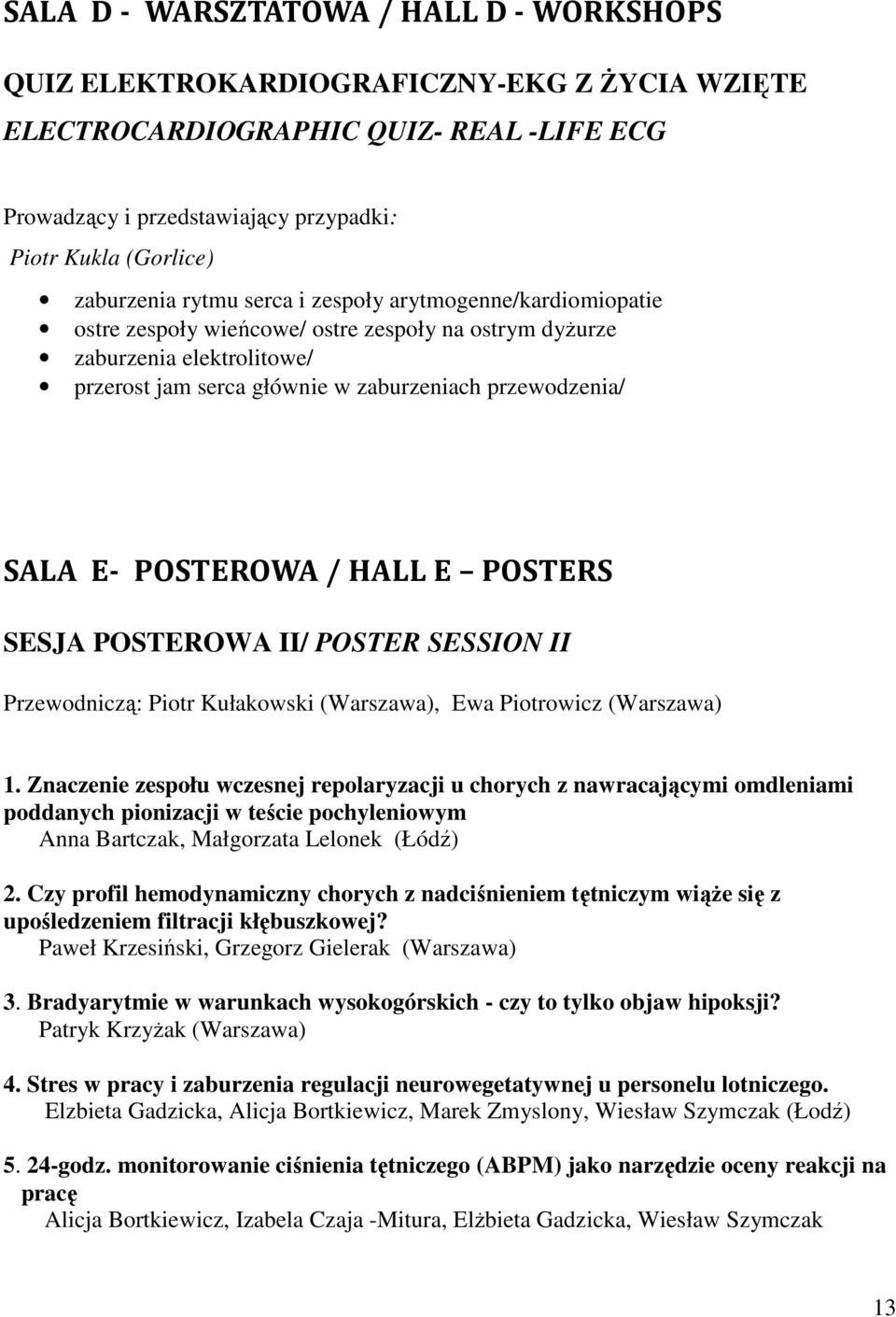SALA E- POSTEROWA / HALL E POSTERS SESJA POSTEROWA II/ POSTER SESSION II Przewodniczą: Piotr Kułakowski (Warszawa), Ewa Piotrowicz (Warszawa) 1.