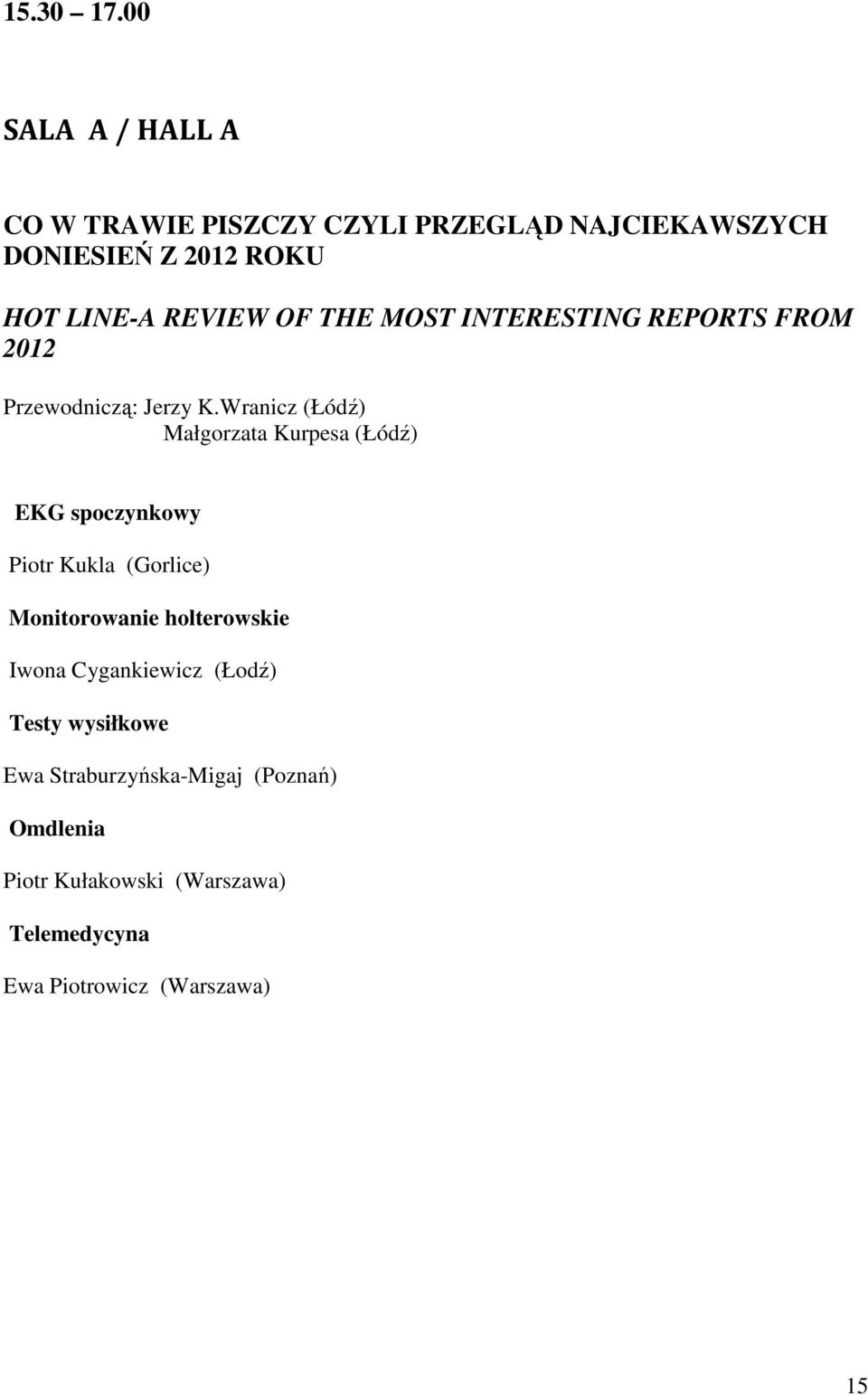 OF THE MOST INTERESTING REPORTS FROM 2012 Przewodniczą: Jerzy K.