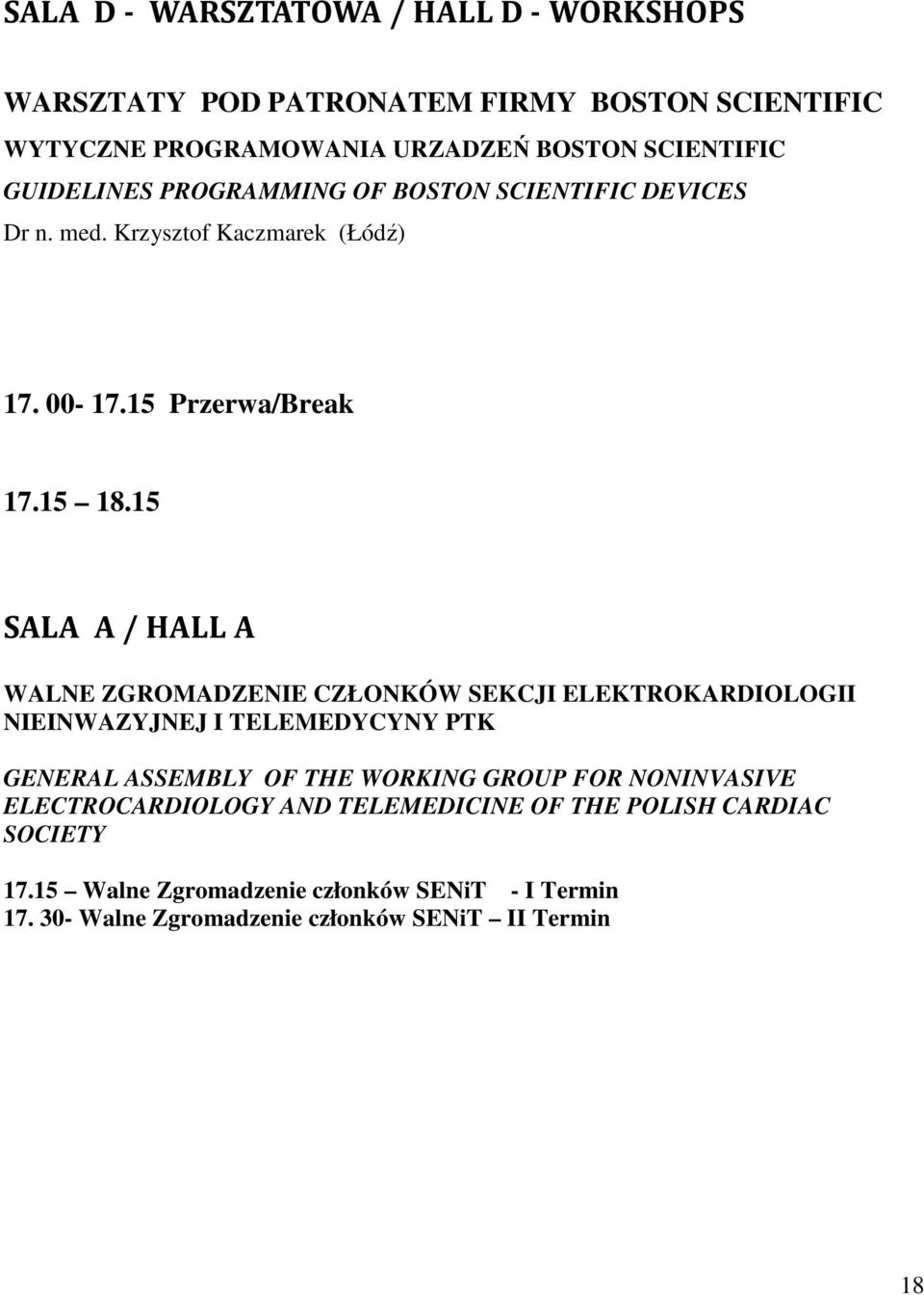 15 SALA A / HALL A WALNE ZGROMADZENIE CZŁONKÓW SEKCJI ELEKTROKARDIOLOGII NIEINWAZYJNEJ I TELEMEDYCYNY PTK GENERAL ASSEMBLY OF THE WORKING GROUP FOR