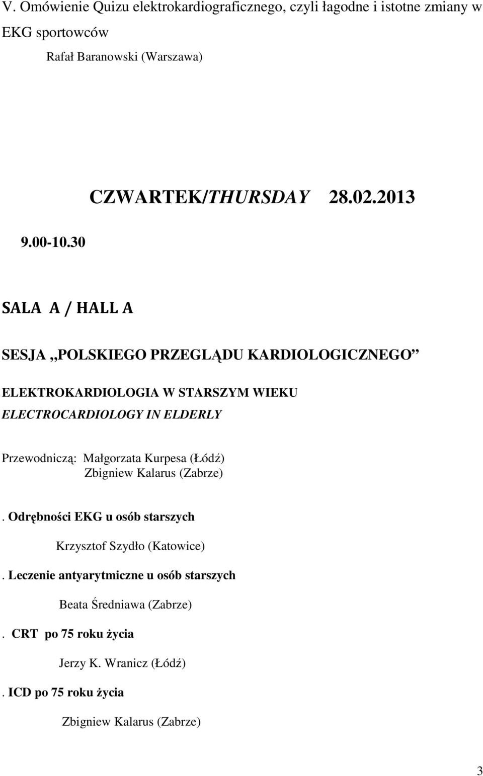 30 SALA A / HALL A SESJA POLSKIEGO PRZEGLĄDU KARDIOLOGICZNEGO ELEKTROKARDIOLOGIA W STARSZYM WIEKU ELECTROCARDIOLOGY IN ELDERLY Przewodniczą: