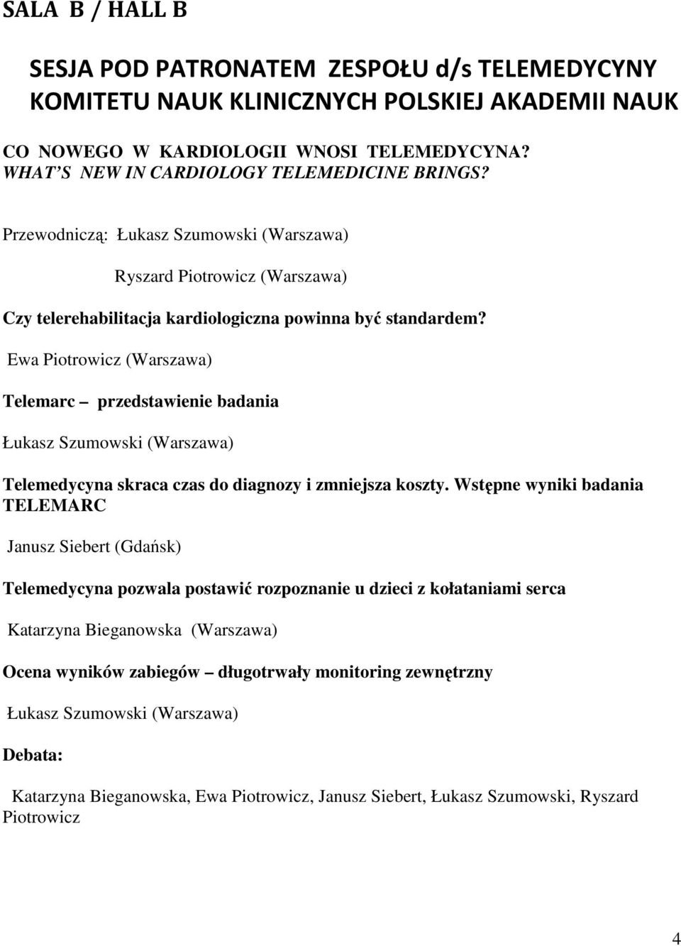 Ewa Piotrowicz (Warszawa) Telemarc przedstawienie badania Łukasz Szumowski (Warszawa) Telemedycyna skraca czas do diagnozy i zmniejsza koszty.