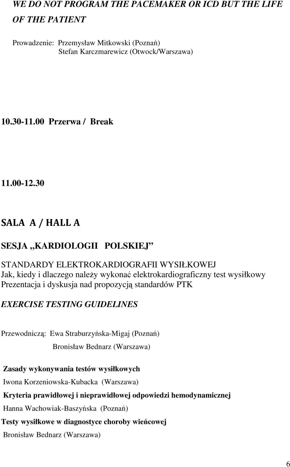 propozycją standardów PTK EXERCISE TESTING GUIDELINES Przewodniczą: Ewa Straburzyńska-Migaj (Poznań) Bronisław Bednarz (Warszawa) Zasady wykonywania testów wysiłkowych Iwona