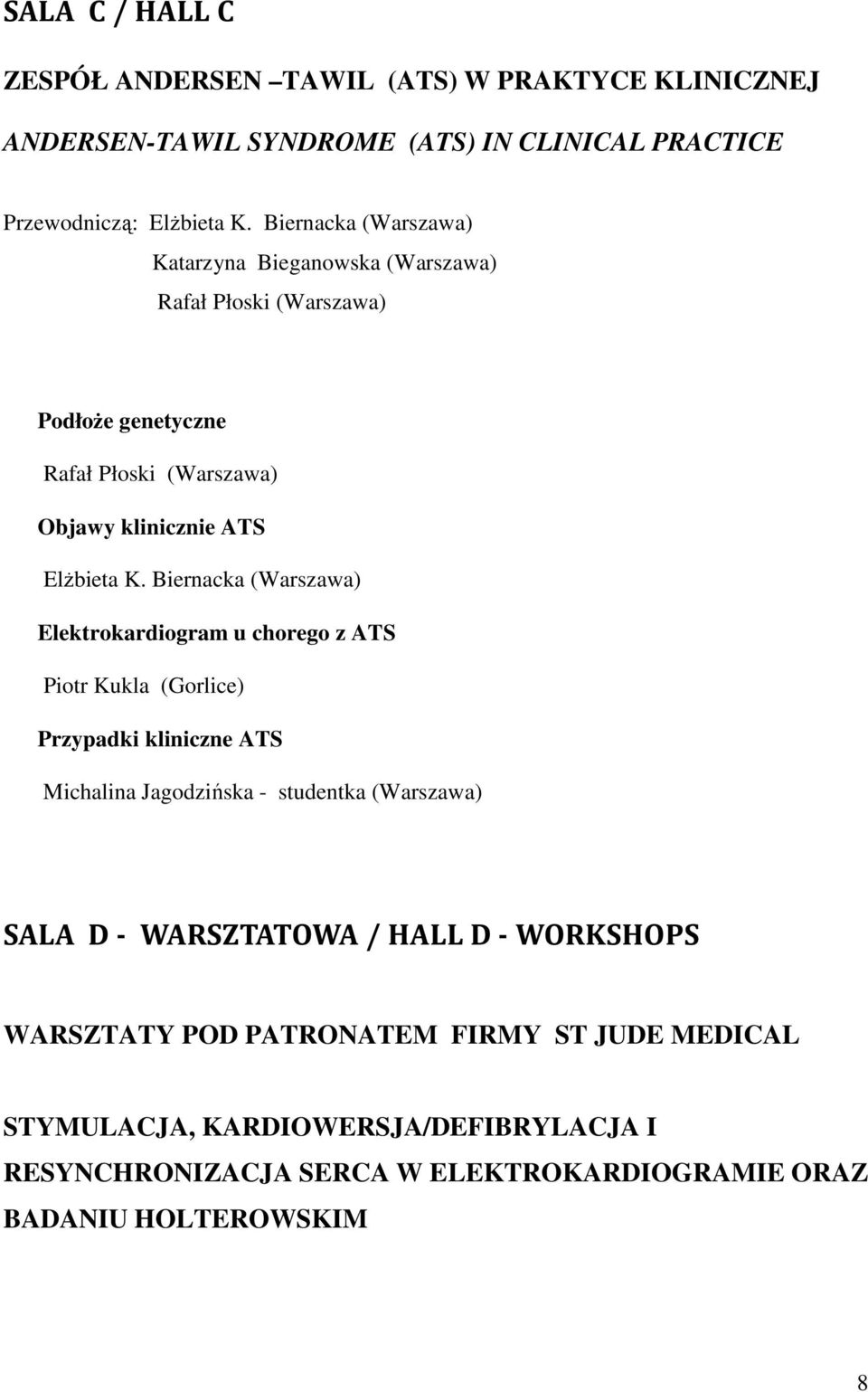 Biernacka (Warszawa) Elektrokardiogram u chorego z ATS Piotr Kukla (Gorlice) Przypadki kliniczne ATS Michalina Jagodzińska - studentka (Warszawa) SALA D -