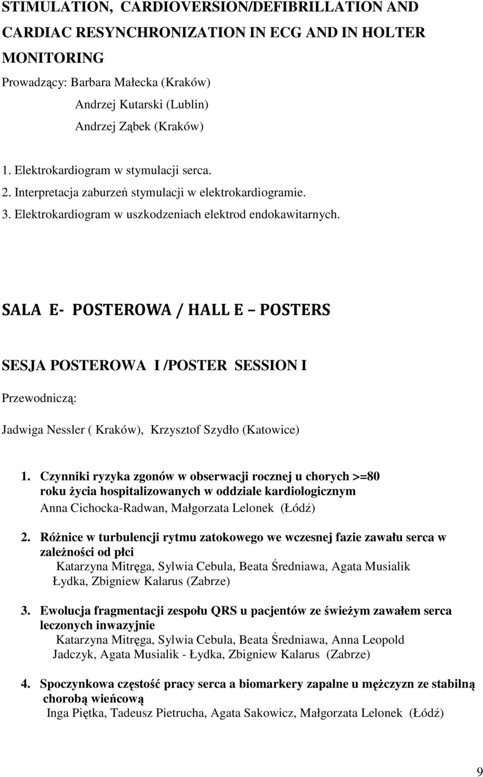 SALA E- POSTEROWA / HALL E POSTERS SESJA POSTEROWA I /POSTER SESSION I Przewodniczą: Jadwiga Nessler ( Kraków), Krzysztof Szydło (Katowice) 1.