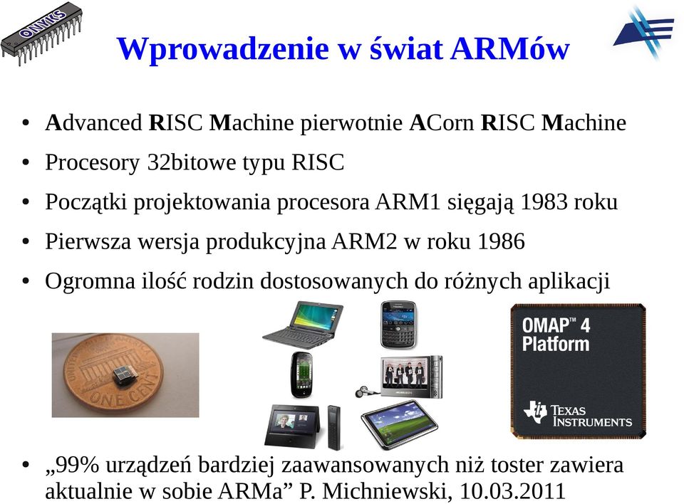 produkcyjna ARM2 w roku 1986 Ogromna ilość rodzin dostosowanych do różnych aplikacji 99%