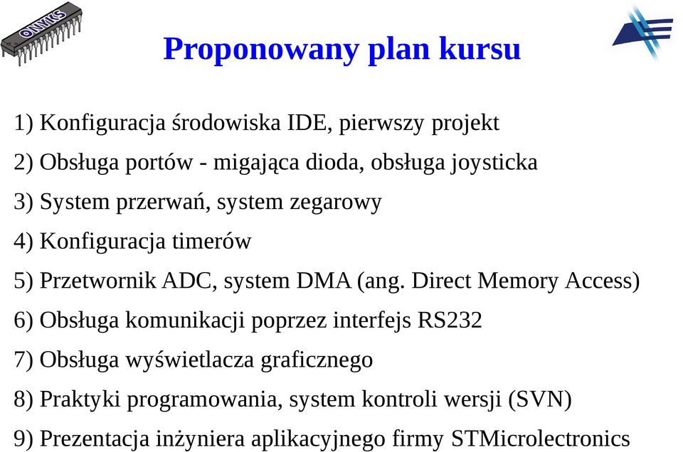 (ang. Direct Memory Access) 6) Obsługa komunikacji poprzez interfejs RS232 7) Obsługa wyświetlacza graficznego