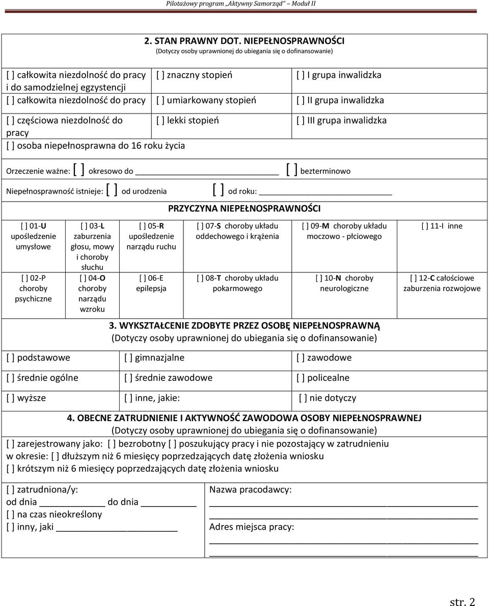 całkowita niezdolność do pracy [ ] umiarkowany stopień [ ] II grupa inwalidzka [ ] częściowa niezdolność do [ ] lekki stopień [ ] III grupa inwalidzka pracy [ ] osoba niepełnosprawna do 16 roku życia