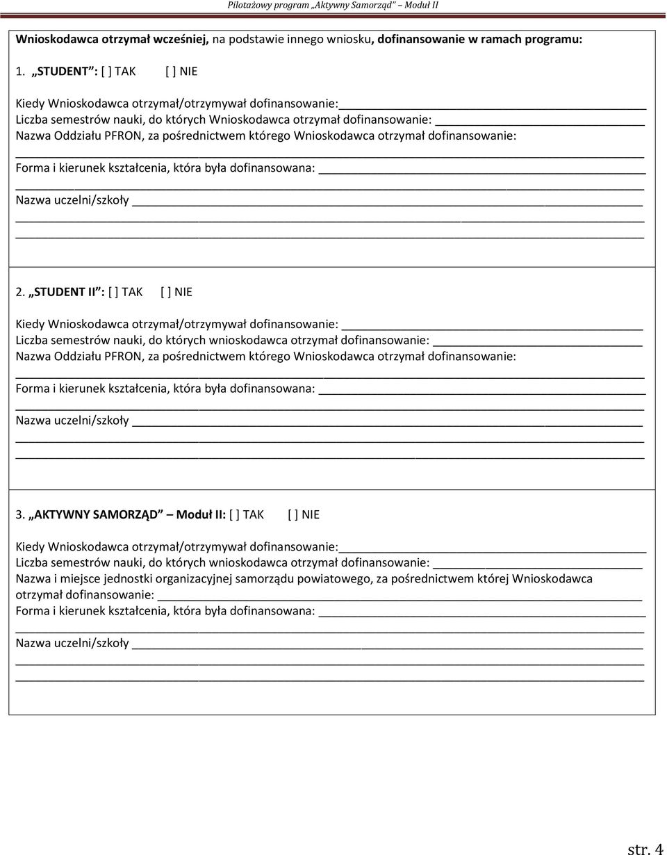 którego Wnioskodawca otrzymał dofinansowanie: Forma i kierunek kształcenia, która była dofinansowana: Nazwa uczelni/szkoły 2.