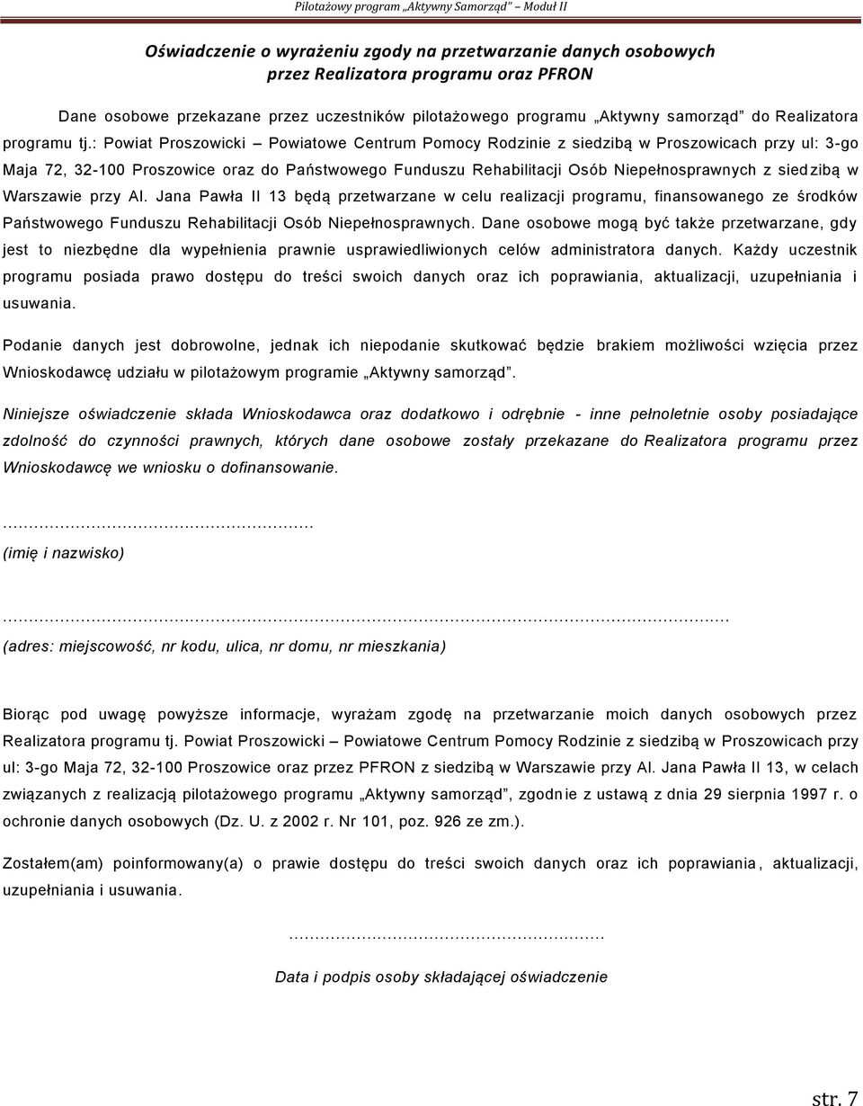 : Powiat Proszowicki Powiatowe Centrum Pomocy Rodzinie z siedzibą w Proszowicach przy ul: 3-go Maja 72, 32-100 Proszowice oraz do Państwowego Funduszu Rehabilitacji Osób Niepełnosprawnych z sied zibą