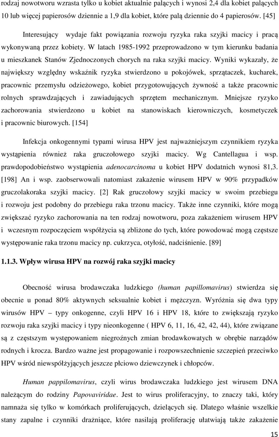 W latach 1985-1992 przeprowadzono w tym kierunku badania u mieszkanek Stanów Zjednoczonych chorych na raka szyjki macicy.