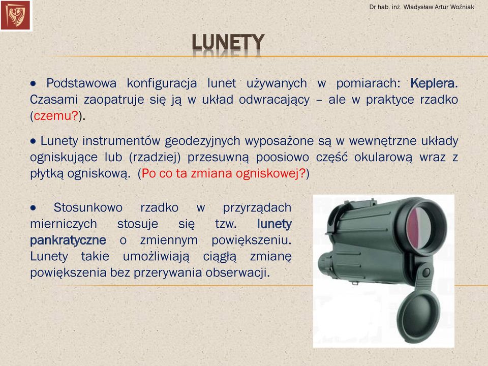 Lunety instrumentów geodezyjnych wyposażone są w wewnętrzne układy ogniskujące lub (rzadziej) przesuwną poosiowo część okularową