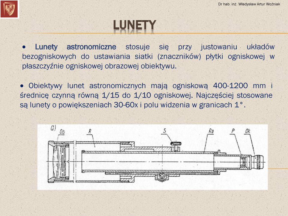 Obiektywy lunet astronomicznych mają ogniskową 400-1200 mm i średnicę czynną równą 1/15 do